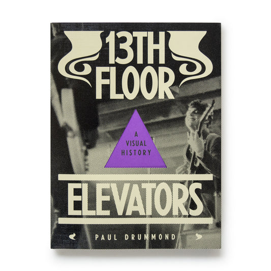 Paul Drummond - 13th Floor Elevators: A Visual History